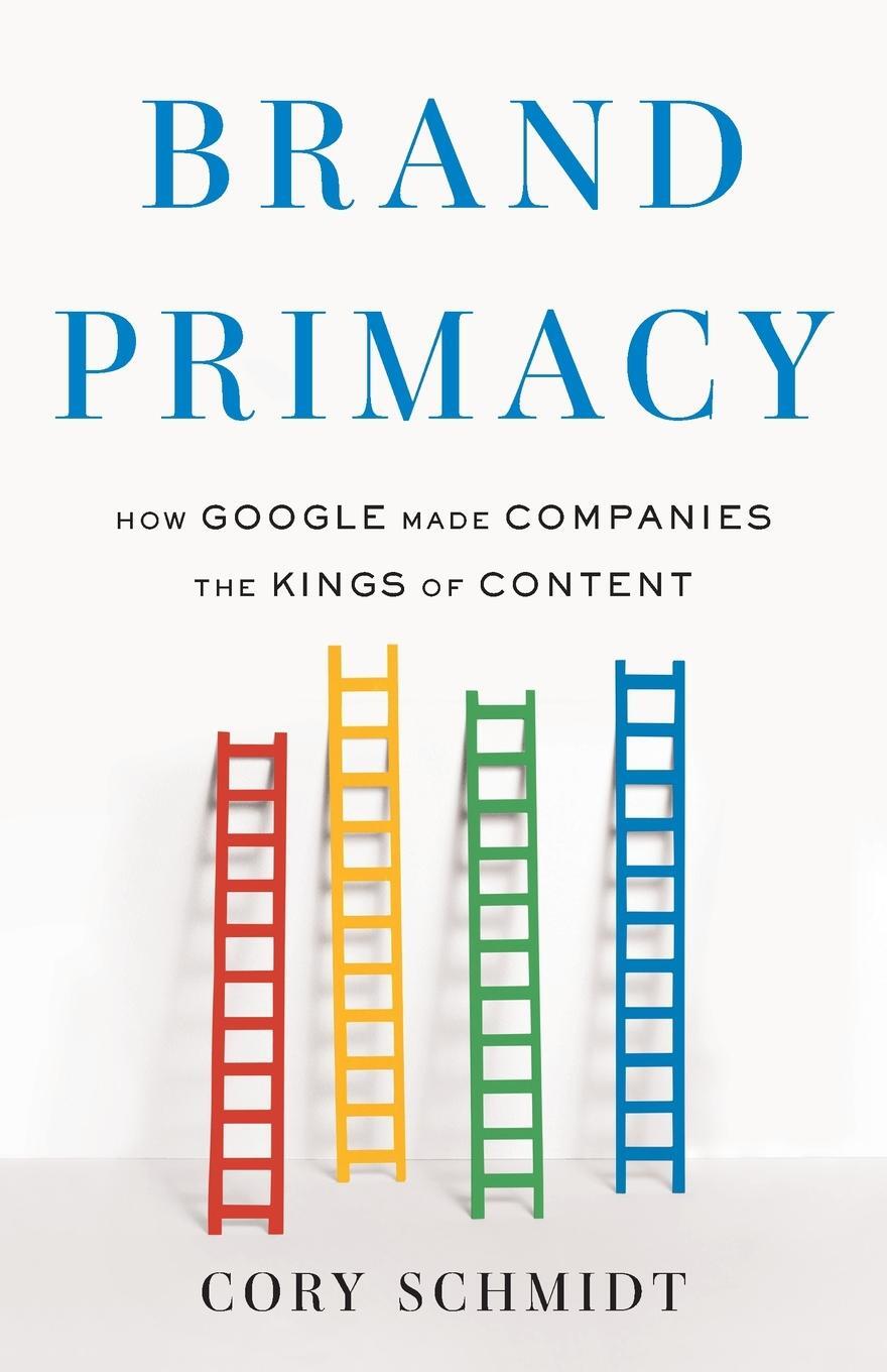 Cover: 9781544532400 | Brand Primacy | How Google Made Companies the Kings of Content | Buch