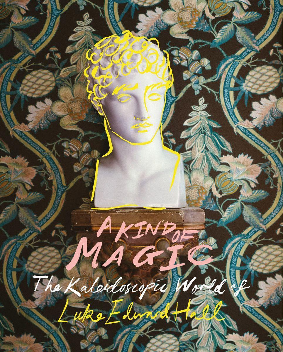Cover: 9780865654105 | A Kind of Magic: The Kaleidoscopic World of Luke Edward Hall | Hall