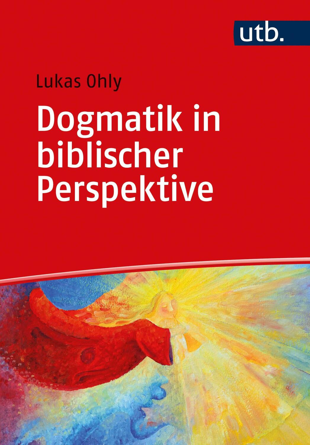Cover: 9783825254230 | Dogmatik in biblischer Perspektive | Lukas Ohly | Taschenbuch | 272 S.