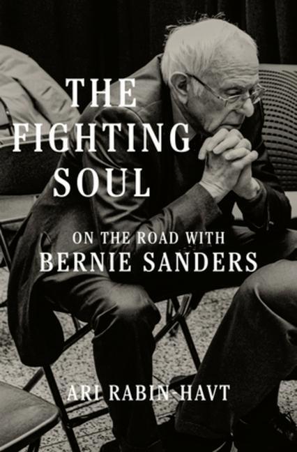 Cover: 9781631498794 | The Fighting Soul | On the Road with Bernie Sanders | Ari Rabin-Havt