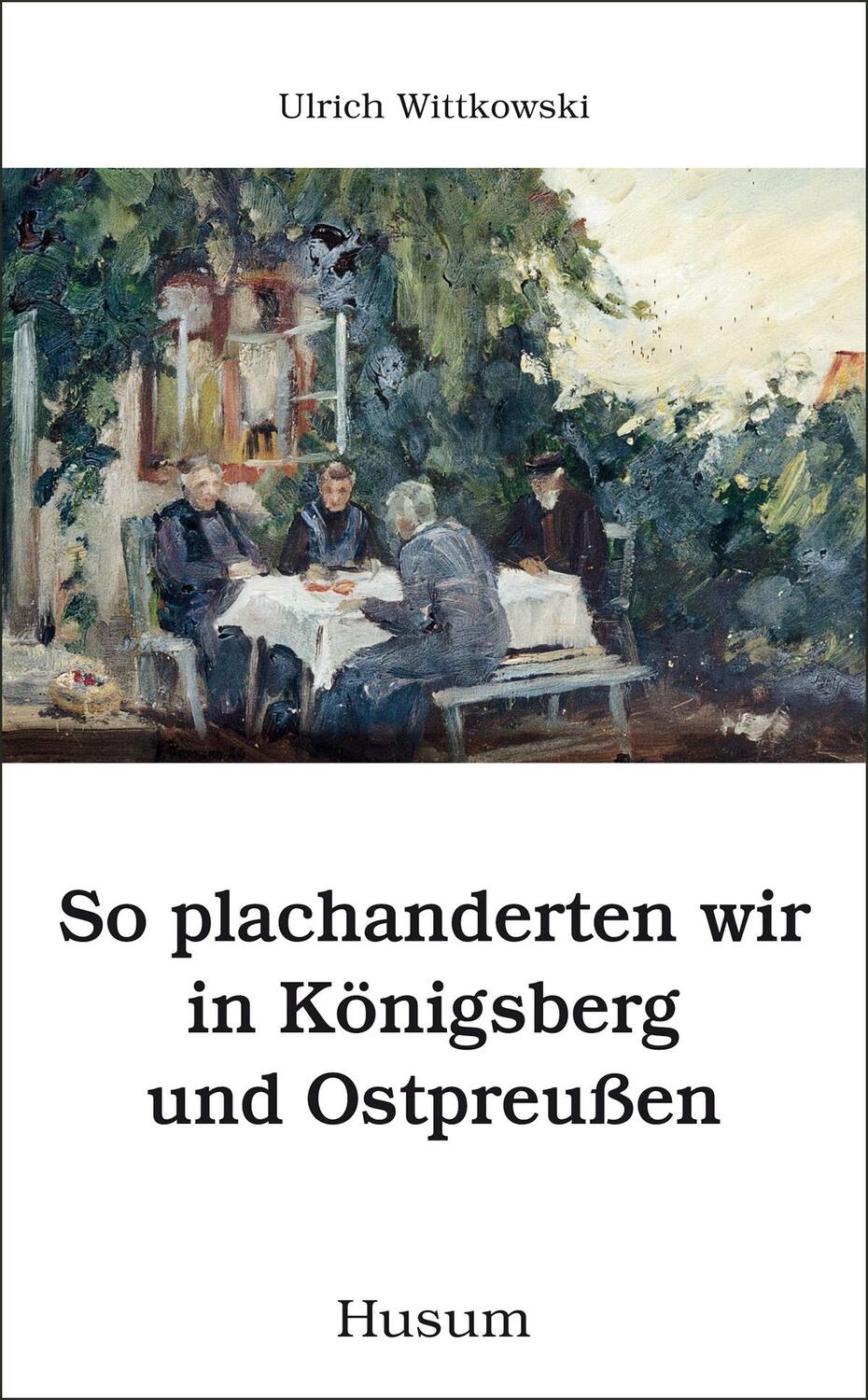 Cover: 9783898764278 | So plachanderten wir in Königsberg und Ostpreußen | Ulrich Wittkowski
