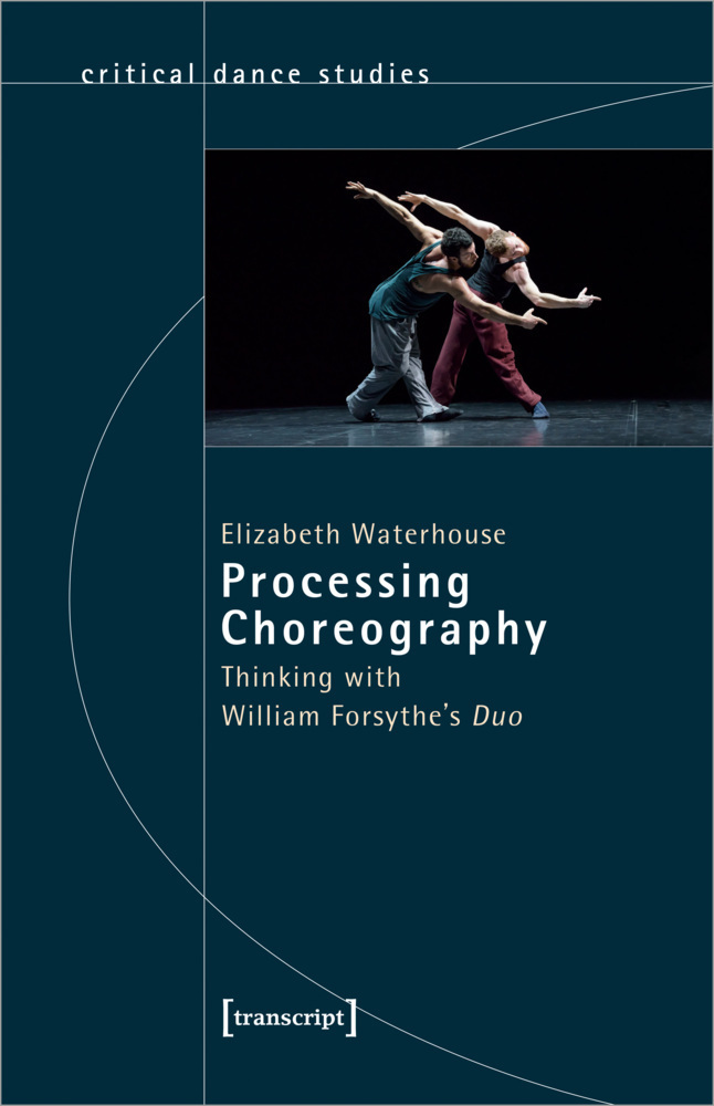 Cover: 9783837655889 | Processing Choreography | Thinking with William Forsythe's Duo | Buch