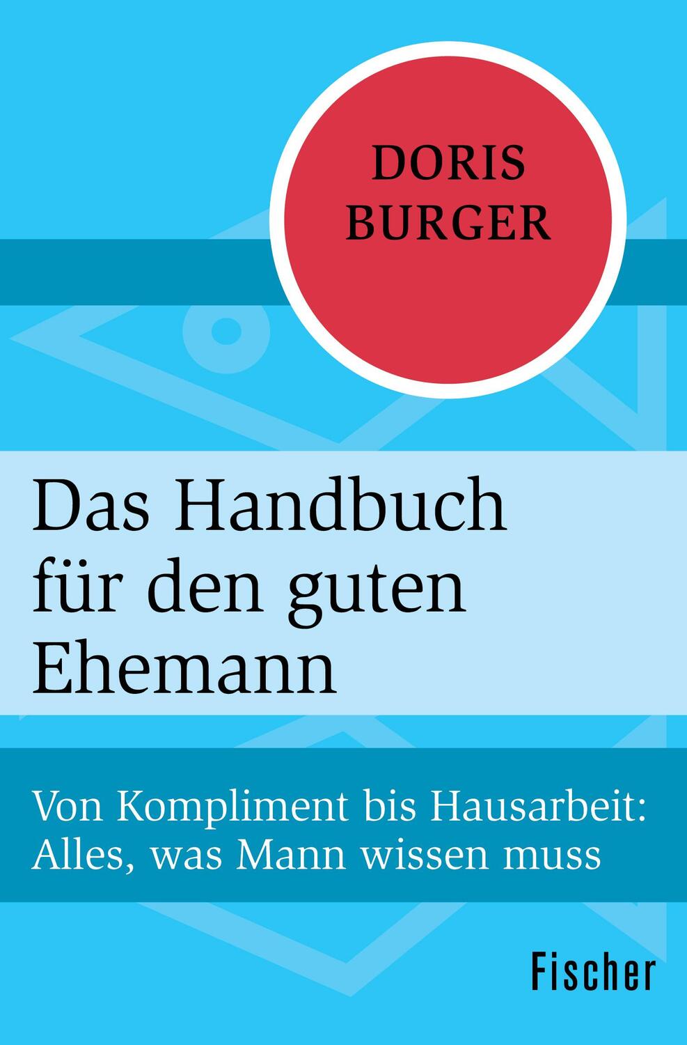 Cover: 9783596300235 | Das Handbuch für den guten Ehemann | Doris Burger | Taschenbuch | 2015
