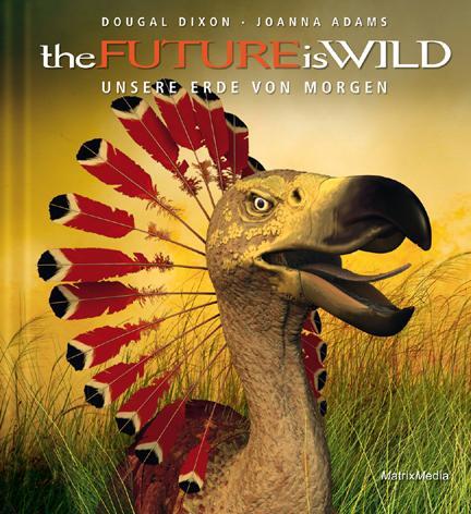 Cover: 9783932313929 | the Future is Wild | Unsere Erde von Morgen | Dougal Dixon (u. a.)