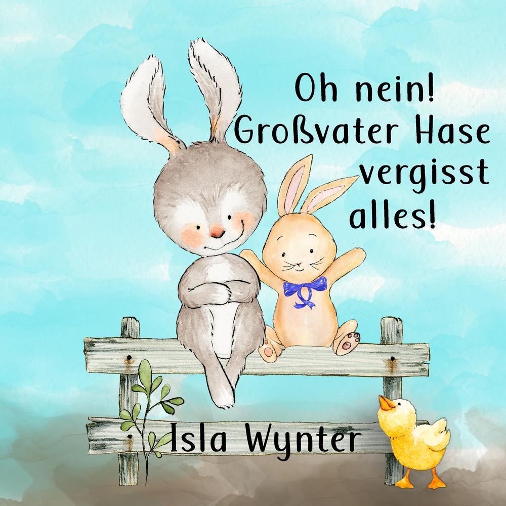 Cover: 9783757931131 | Oh nein! Großvater Hase vergisst alles! | Isla Wynter | Taschenbuch