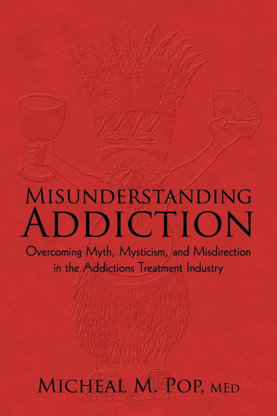 Cover: 9781450207775 | Misunderstanding Addiction | Micheal M. Pop M. ED. | Taschenbuch