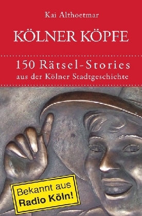 Cover: 9783741854415 | Kölner Köpfe. 150 Rätsel-Stories aus der Kölner Stadtgeschichte | Buch