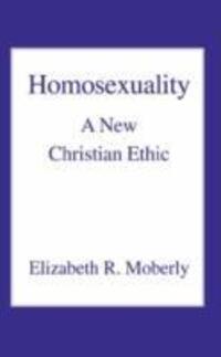 Cover: 9780718830656 | Moberly, E: Homosexuality | A New Christian Ethic | Moberly | Buch