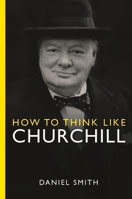 Cover: 9781789295962 | How to Think Like Churchill | Daniel Smith | Taschenbuch | XX | 2023