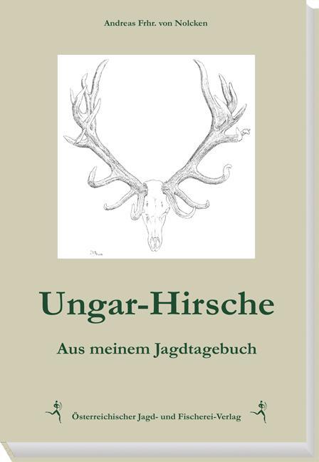 Cover: 9783852081717 | Ungar-Hirsche | Aus meinem Jagdtagebuch | Andreas Frhr. von Nolcken