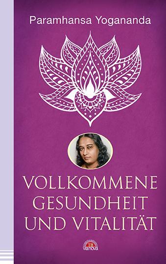 Cover: 9783866164024 | Vollkommene Gesundheit und Vitalität | Paramhansa Yogananda | Buch