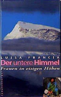 Cover: 9783485008136 | Der untere Himmel | Frauen in eisigen Höhen | Luisa Francia | Buch