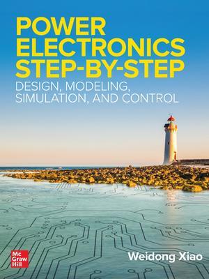 Cover: 9781260456974 | Power Electronics Step-By-Step: Design, Modeling, Simulation, and...