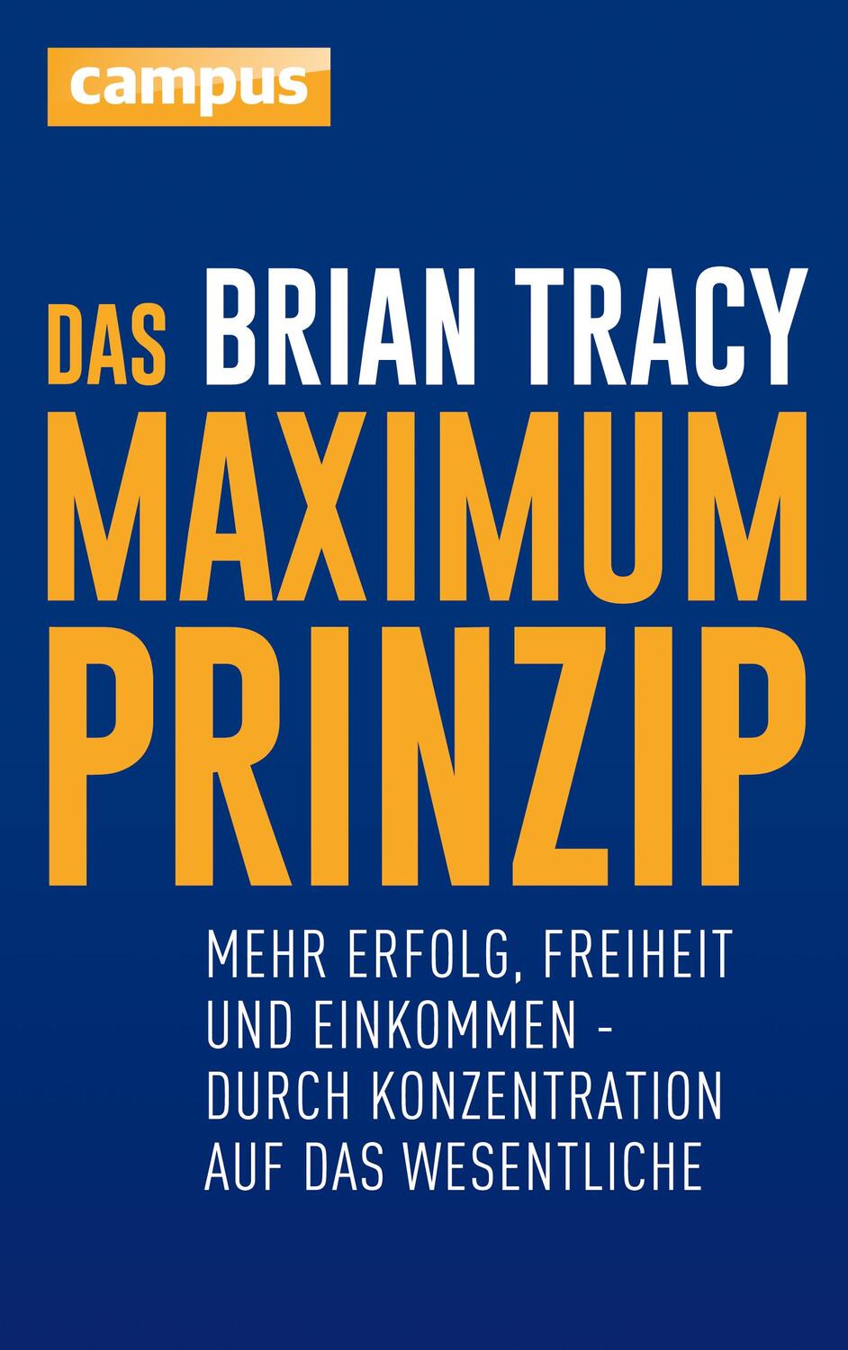 Cover: 9783593503387 | Das Maximum-Prinzip | Brian Tracy | Buch | Deutsch | 2016 | Campus