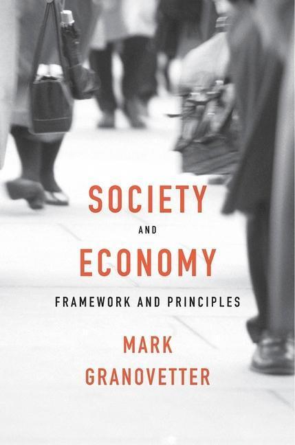 Cover: 9780674975217 | Society and Economy | Framework and Principles | Mark Granovetter