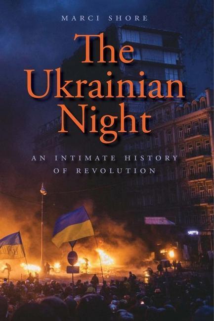 Cover: 9780300218688 | The Ukrainian Night | An Intimate History of Revolution | Marci Shore