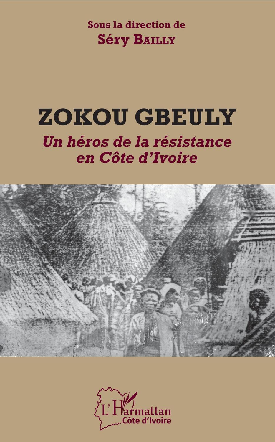 Cover: 9782343185415 | Zokou Gbeuly | Un héros de la résistance en Côte d'Ivoire | Bailly