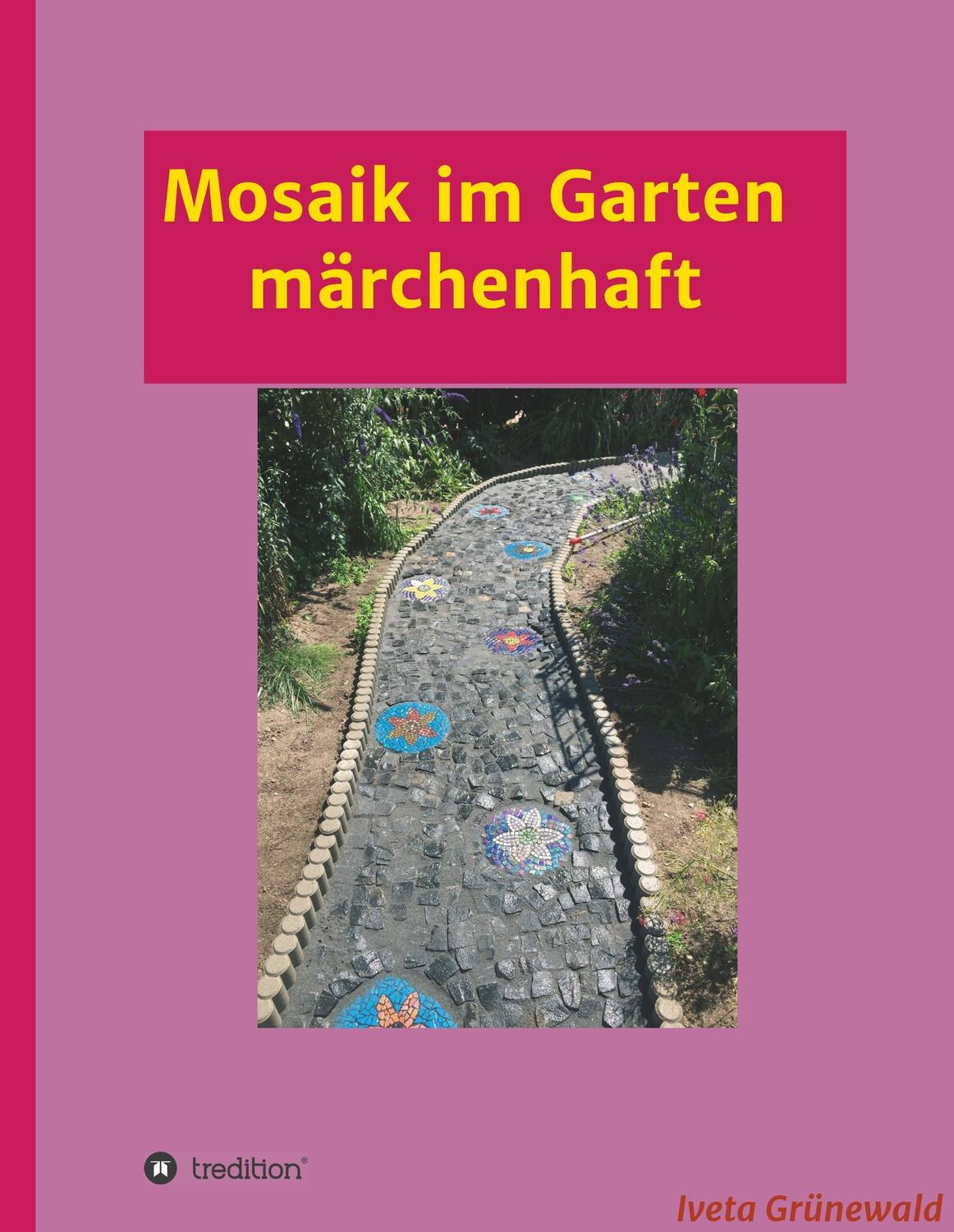 Cover: 9783743936614 | Mosaik im Garten märchenhaft | Iveta Grünewald | Buch | 84 S. | 2017