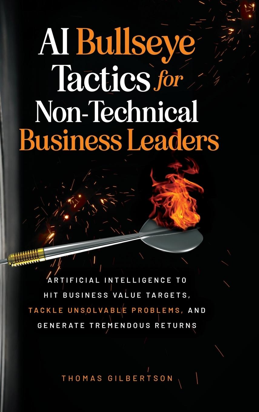 Cover: 9798986843537 | AI Bullseye Tactics For Non-technical Business Leaders | Gilbertson