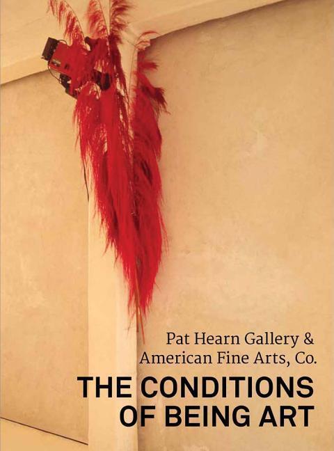 Cover: 9780998632667 | The Conditions of Being Art: Pat Hearn Gallery & American Fine...