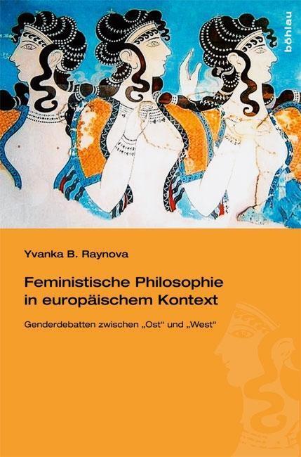 Cover: 9783205784982 | Feministische Philosophie in europäischem Kontext | Yvanka B Raynova