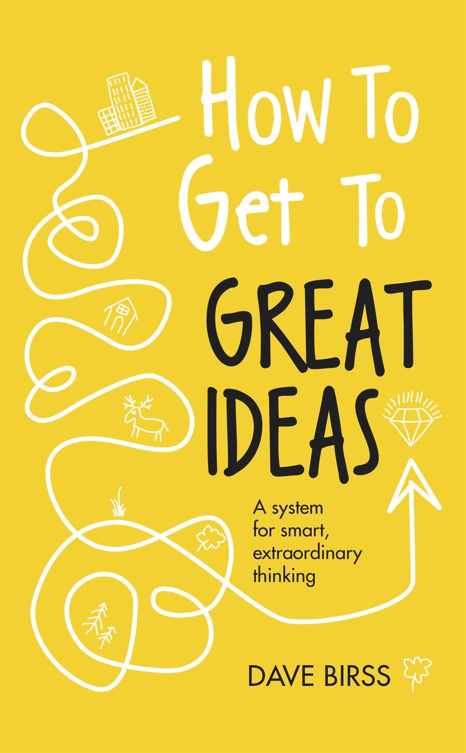 Cover: 9781473692145 | How to Get to Great Ideas | A system for smart, extraordinary thinking