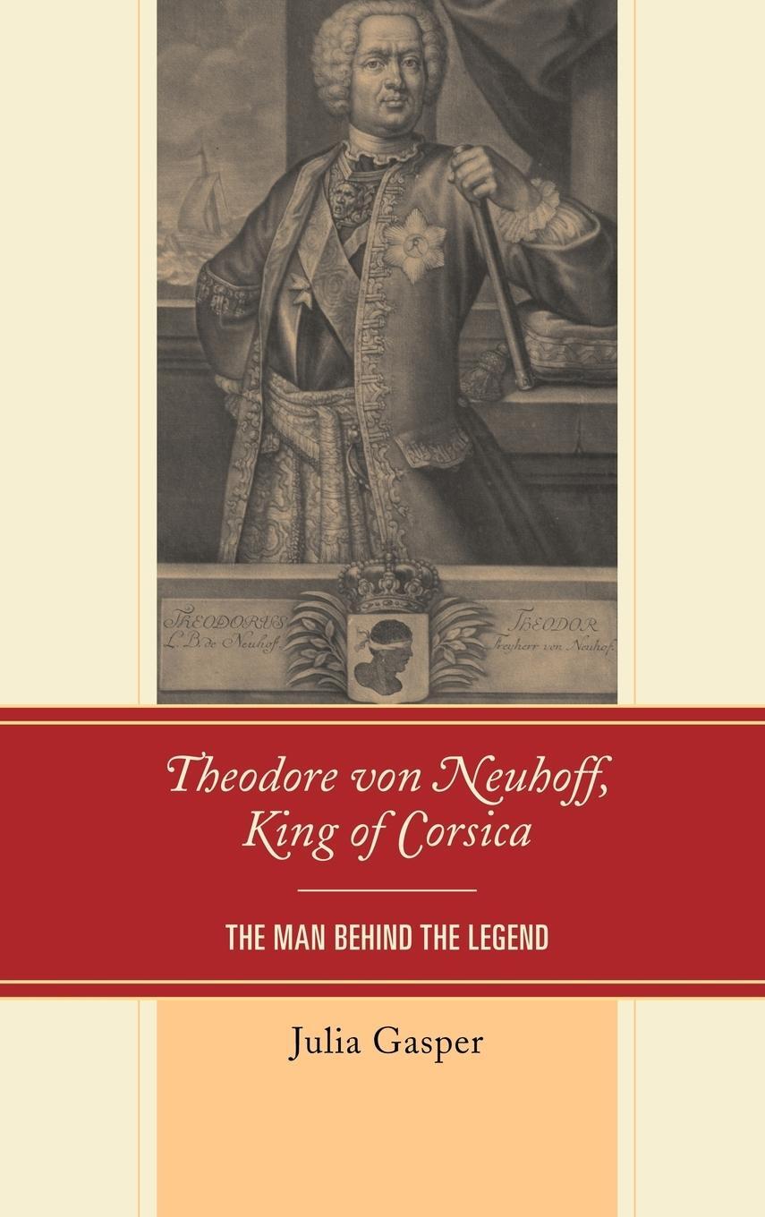 Cover: 9781611494402 | Theodore von Neuhoff, King of Corsica | The Man Behind the Legend