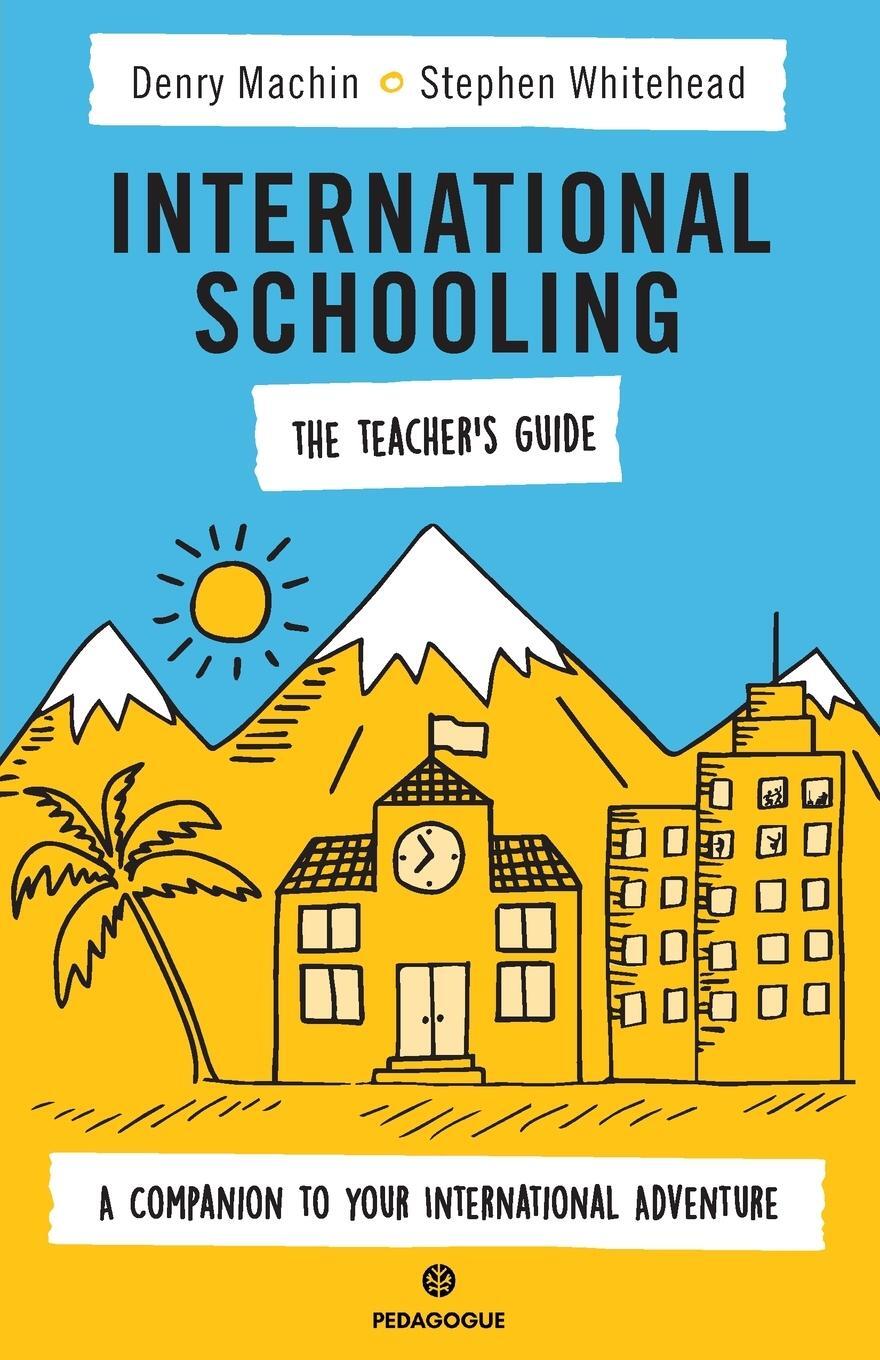 Cover: 9781838136123 | International Schooling - The Teacher's Guide | Stephen Whitehead