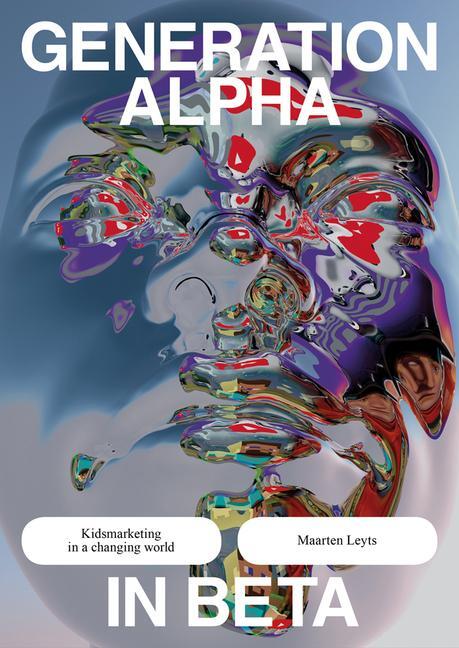 Cover: 9789401463799 | Generation Alpha in Beta | Kidsmarketing in a Changing World | Leyts