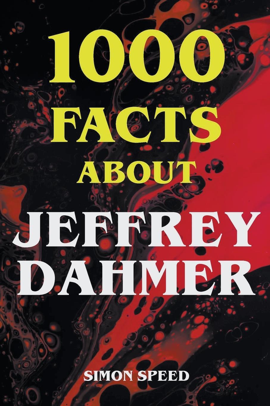 Cover: 9798215207260 | 1000 Facts About Jeffrey Dahmer | Simon Speed | Taschenbuch | Englisch