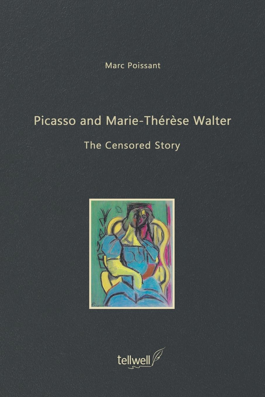 Cover: 9780228879718 | Picasso and Marie-Thérèse Walter | The Censored Story | Marc Poissant