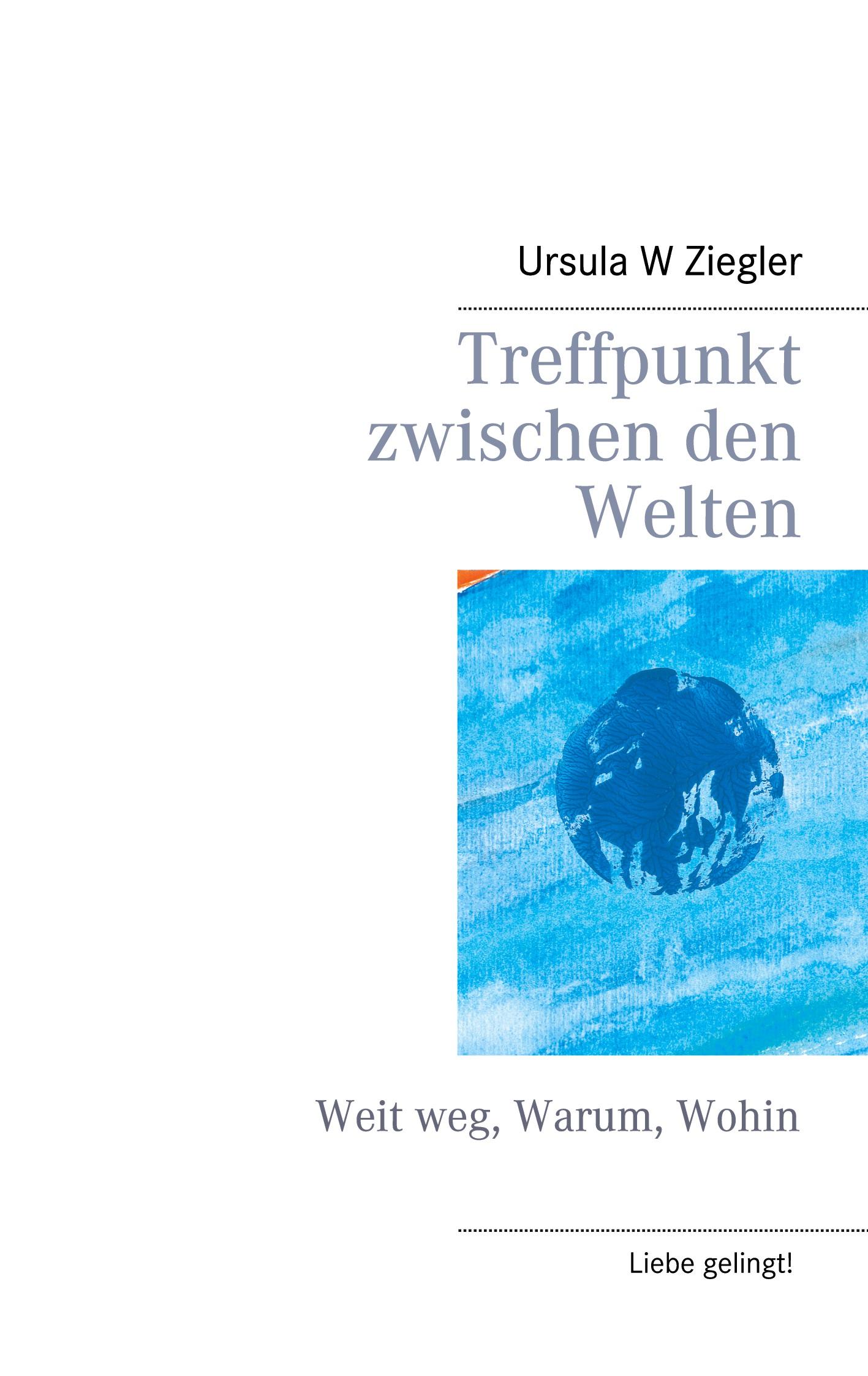 Cover: 9783752806175 | Treffpunkt zwischen den Welten | Weit weg, Warum, Wohin | Ziegler