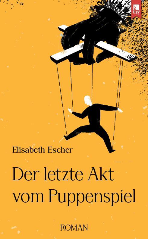 Cover: 9783961230785 | Der letzte Akt vom Puppenspiel | Elisabeth Escher | Taschenbuch | 2023