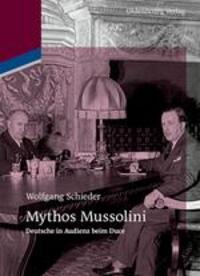 Cover: 9783110484700 | Mythos Mussolini | Deutsche in Audienz beim Duce | Wolfgang Schieder