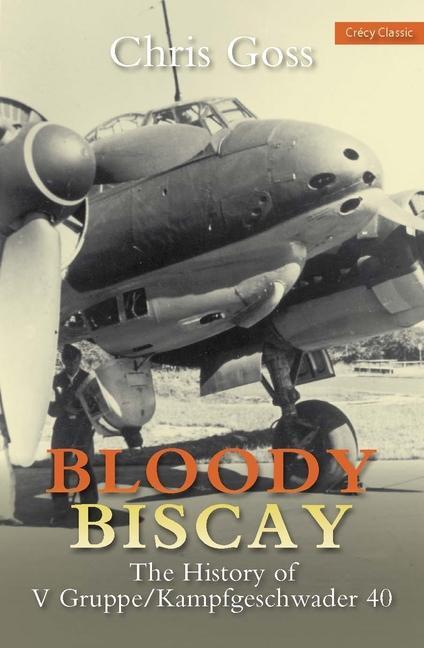 Cover: 9780859791755 | Bloody Biscay | The History of V Gruppe/Kampfgeschwader 40 | Goss