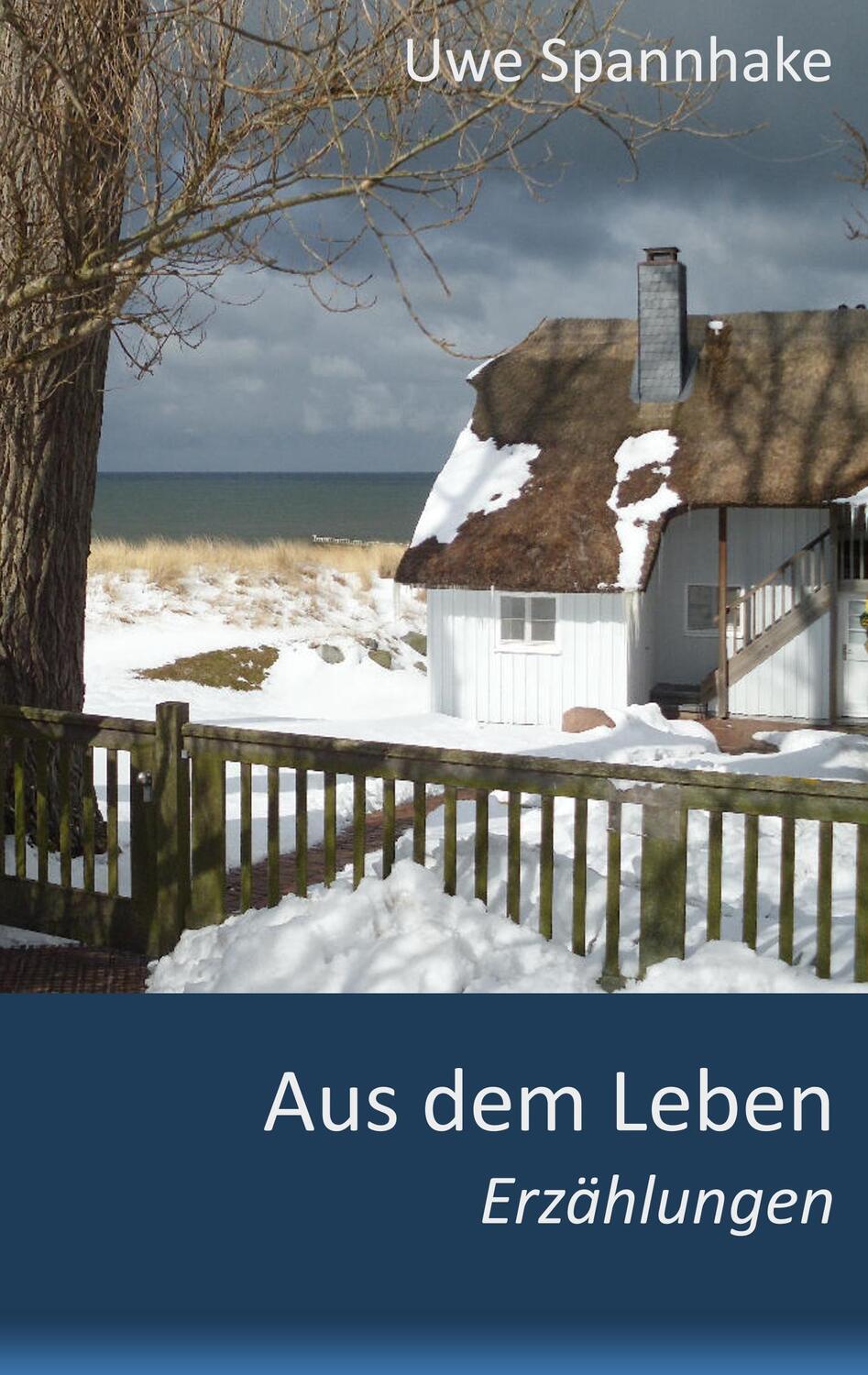 Cover: 9783744896788 | Aus dem Leben | Erzählungen | Uwe Spannhake | Taschenbuch