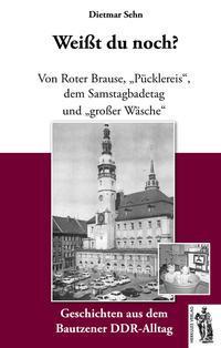 Cover: 9783945608234 | Bautzen - Weißt du noch? | Geschichten aus dem Bautzener DDR-Alltag