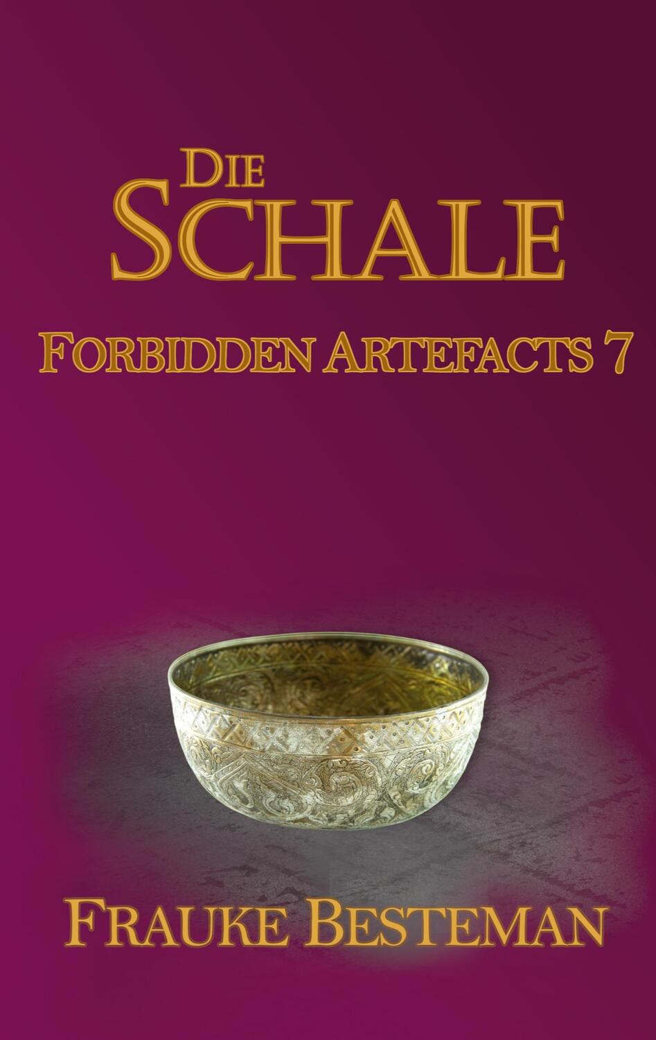 Cover: 9783754329467 | Die Schale | Forbidden Artefacts 7 | Frauke Besteman | Taschenbuch
