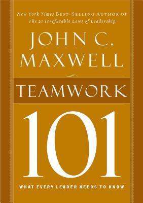 Cover: 9781400280254 | Teamwork 101 | What Every Leader Needs to Know | John C. Maxwell
