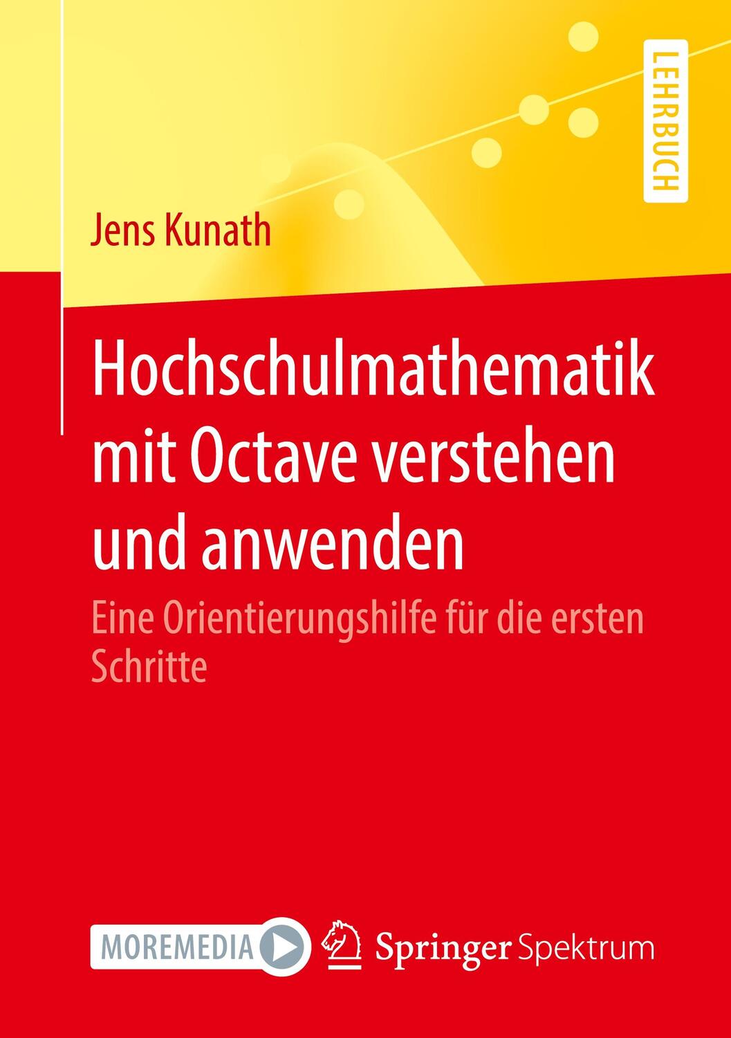 Cover: 9783662647813 | Hochschulmathematik mit Octave verstehen und anwenden | Jens Kunath