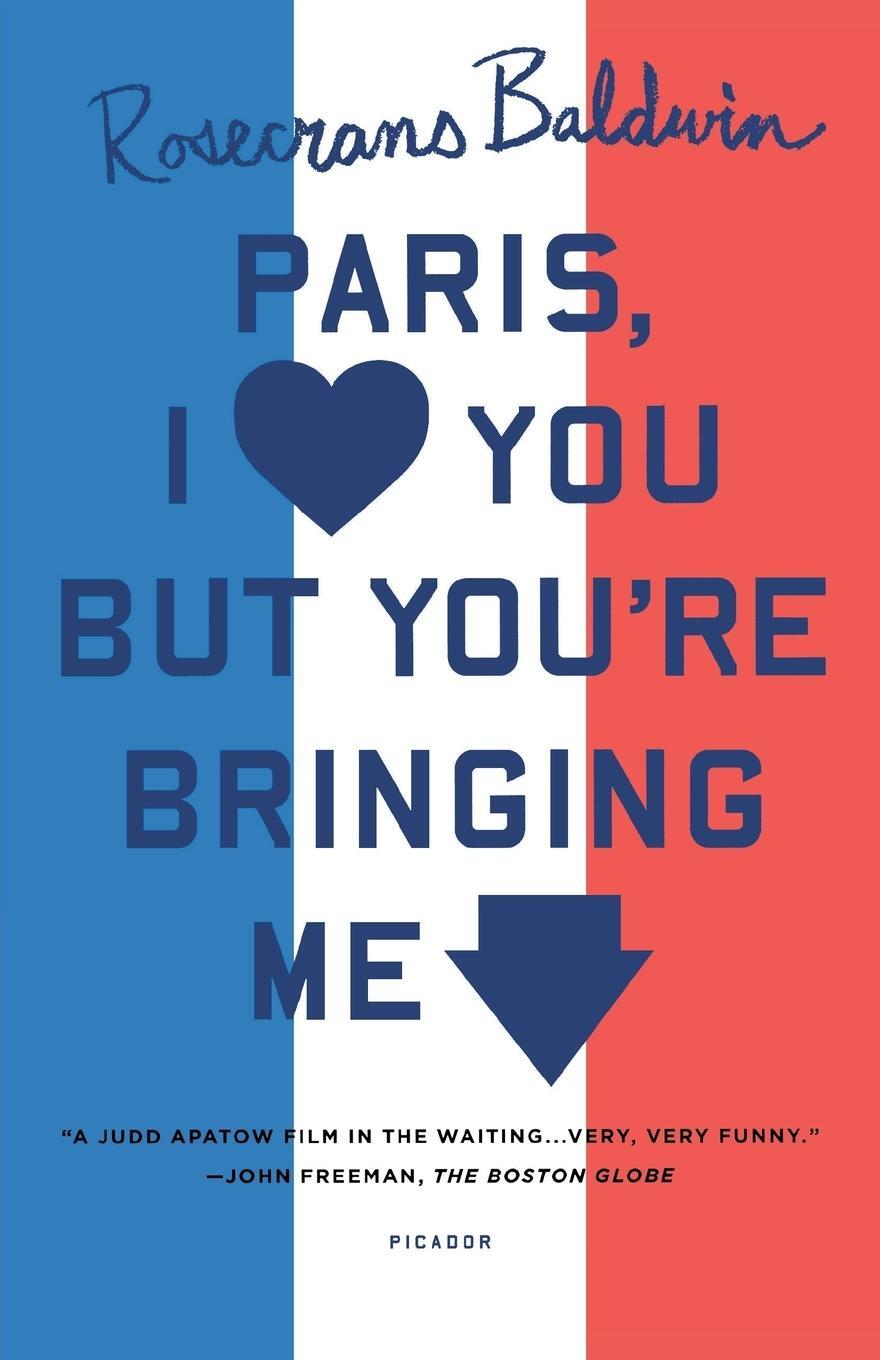 Cover: 9781250033352 | PARIS, I LOVE YOU BUT YOU'RE BRINGI | Rosecrans Baldwin | Taschenbuch
