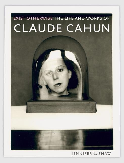 Cover: 9781789147001 | Exist Otherwise | The Life and Works of Claude Cahun | Shaw | Buch