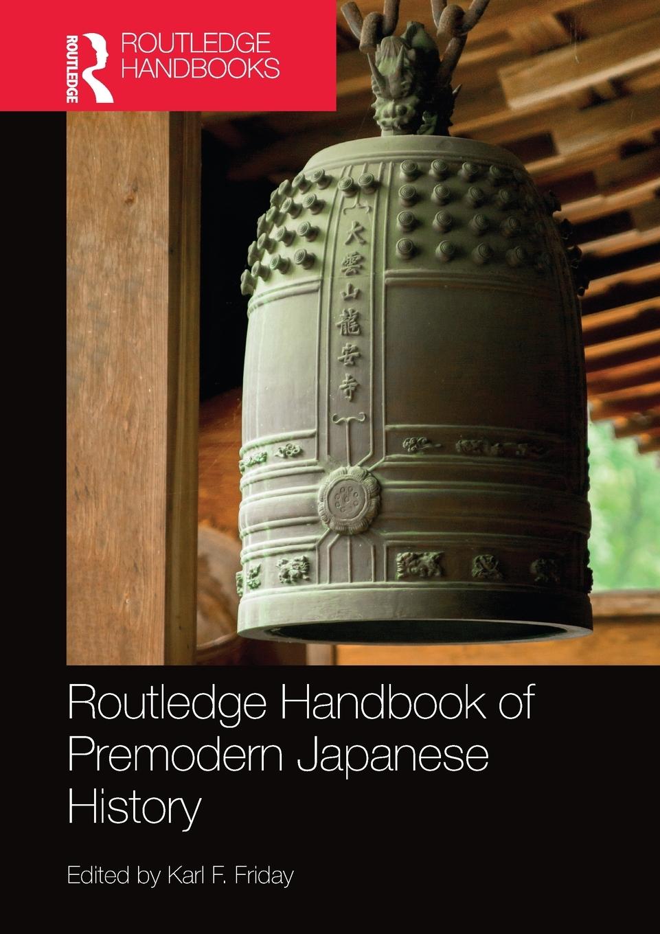 Cover: 9780367581237 | Routledge Handbook of Premodern Japanese History | Karl F. Friday