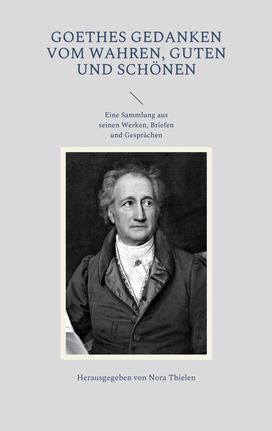 Cover: 9783756276424 | Goethes Gedanken vom Wahren, Guten und Schönen | Nora Thielen | Buch