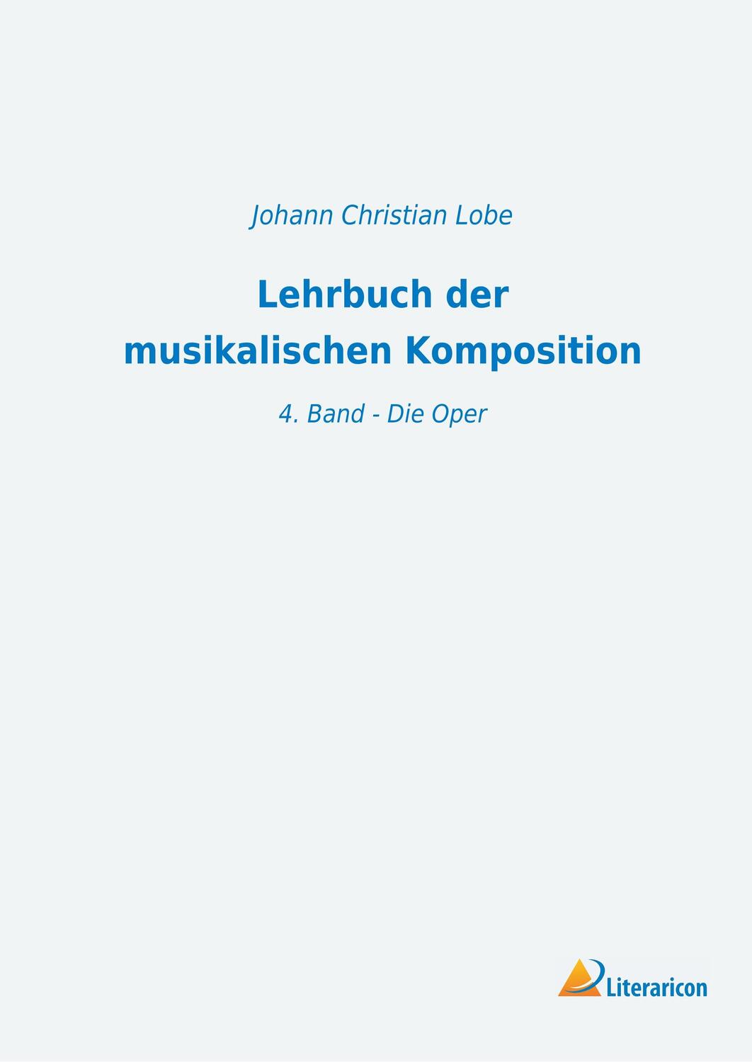 Cover: 9783965060876 | Lehrbuch der musikalischen Komposition | 4. Band - Die Oper | Lobe