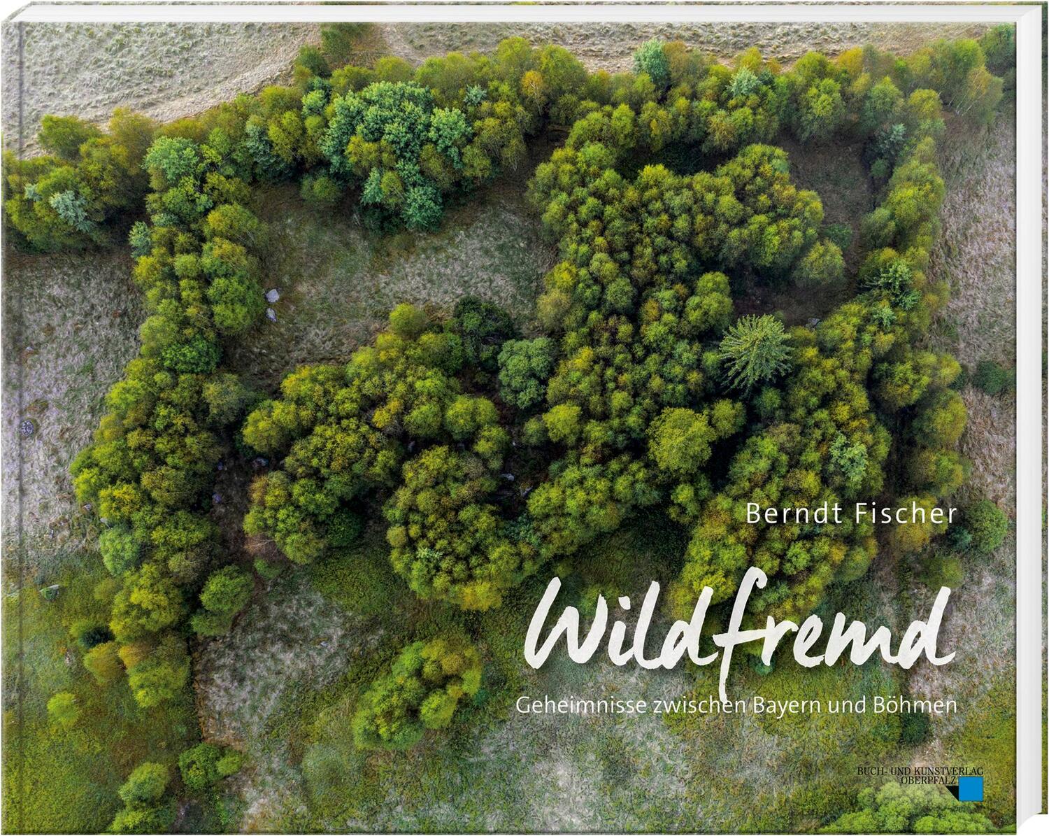 Cover: 9783955870751 | Wildfremd | Geheimnisse zwischen Bayern und Böhmen | Berndt Fischer