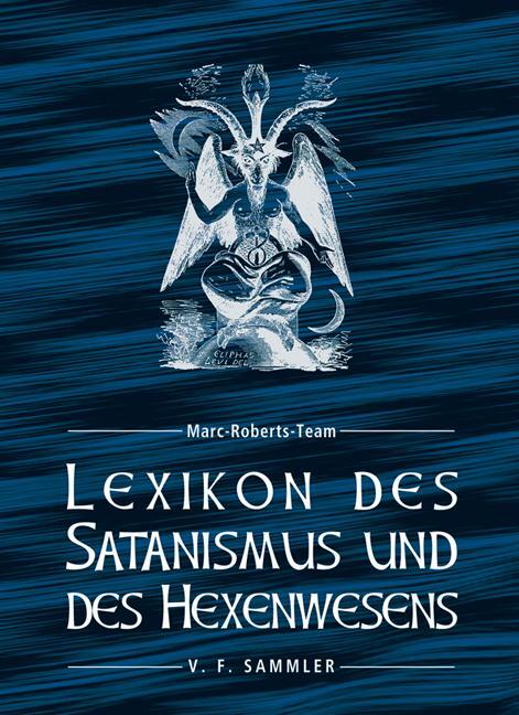 Lexikon des Satanismus und des Hexenwesens - Marc-Roberts-Team