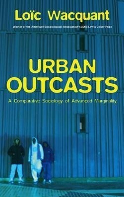 Cover: 9780745631257 | Urban Outcasts - A Comparative Sociology of Advanced Marginality