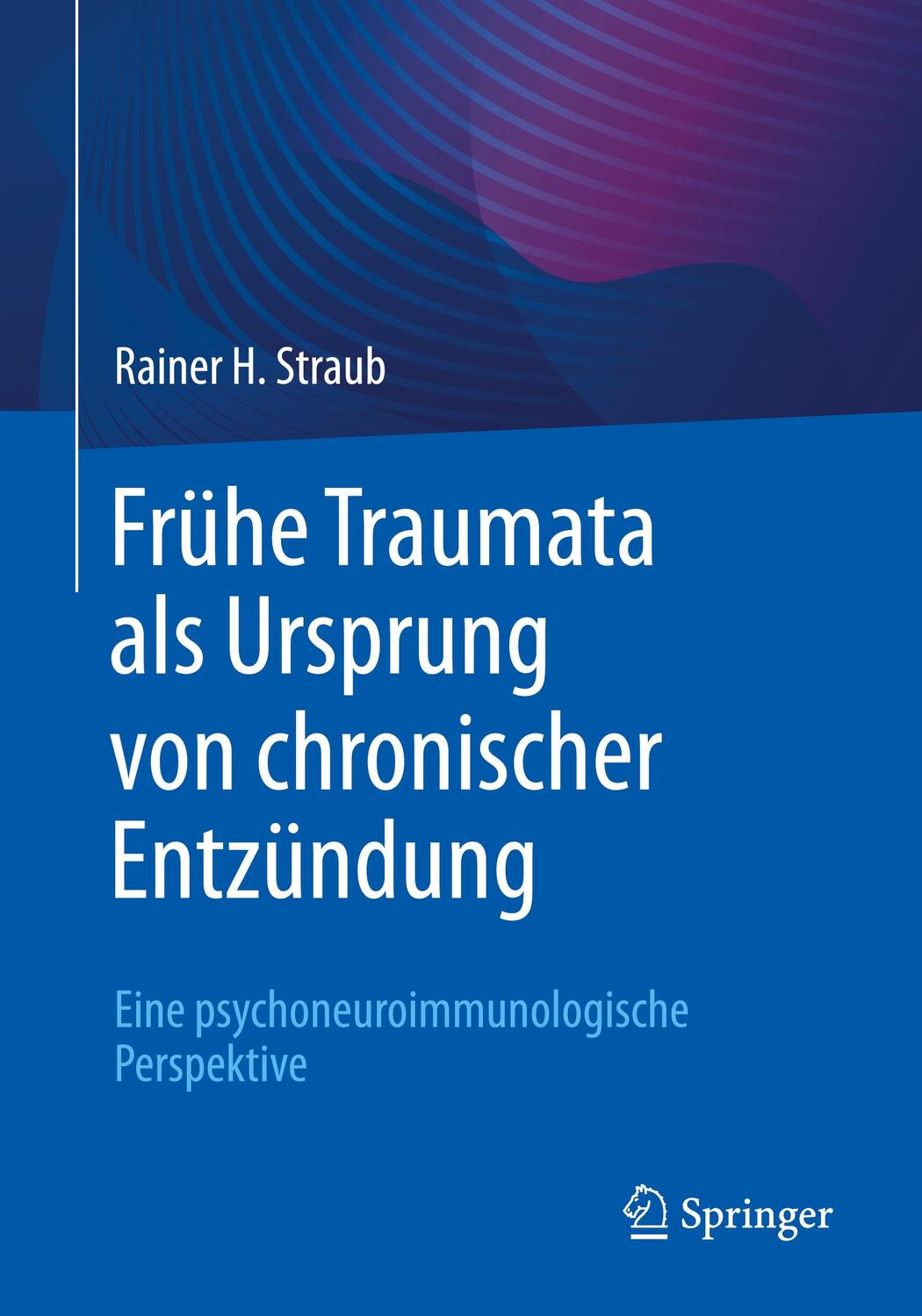 Cover: 9783662652374 | Frühe Traumata als Ursprung von chronischer Entzündung | Straub | Buch