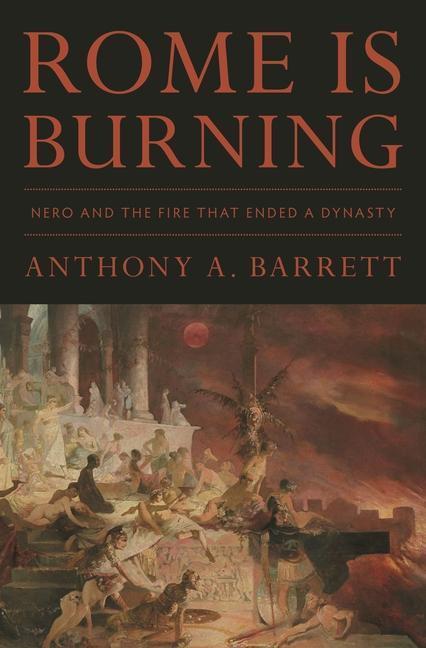 Cover: 9780691172316 | Rome Is Burning: Nero and the Fire That Ended a Dynasty | Barrett